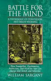 The Battle for the Mind: A Physiology of Conversion and Brainwashing - Bătălia pentru mine: O fiziologie despre conversiei și spălarea creierului